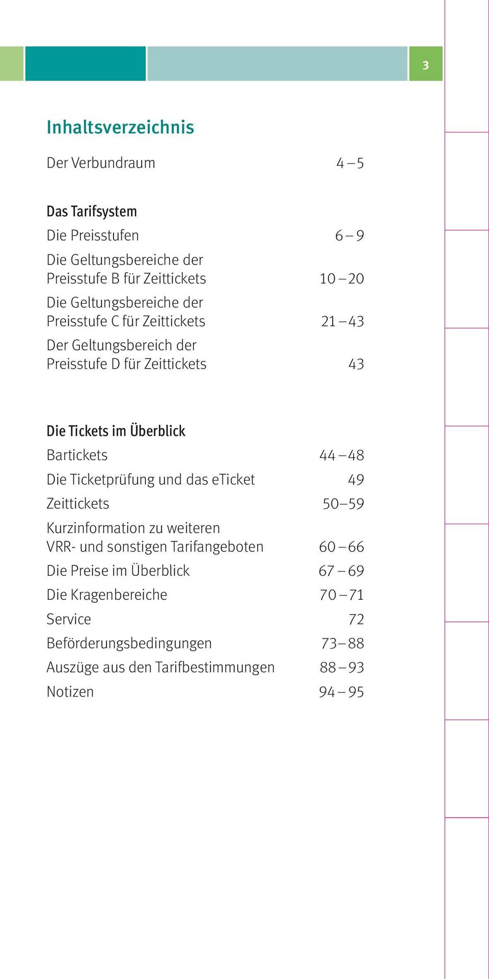 Überblick Bartickets 44 48 Die Ticketprüfung und das eticket 49 Zeittickets 50 59 Kurzinformation zu weiteren VRR- und sonstigen Tarifangeboten