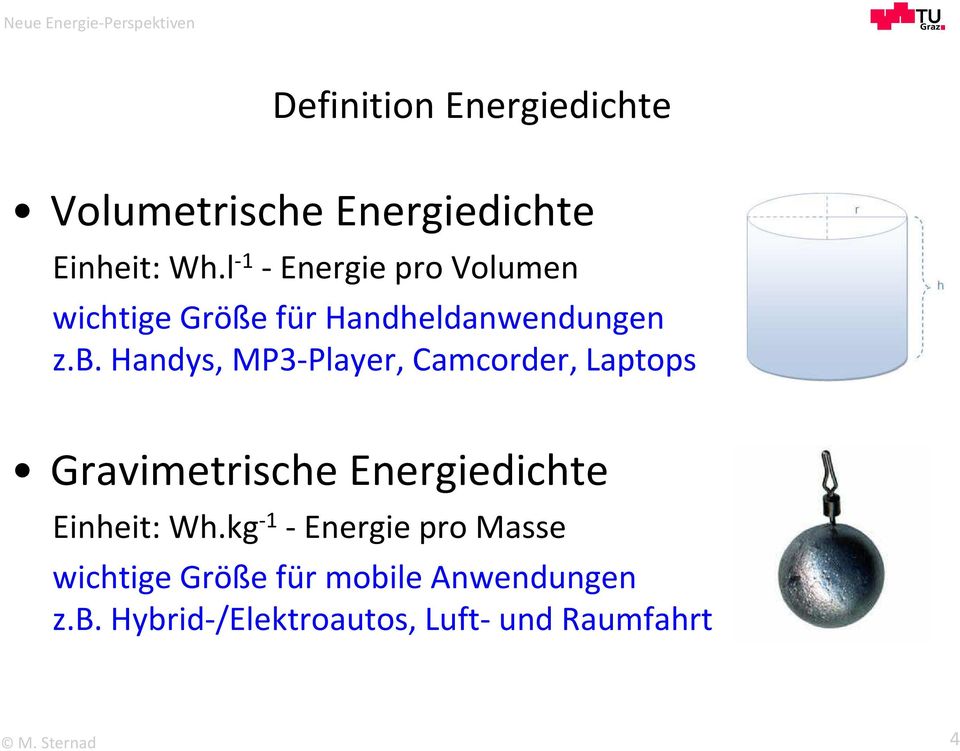 Handys, MP3-Player, Camcorder, Laptops Gravimetrische Energiedichte Einheit: Wh.