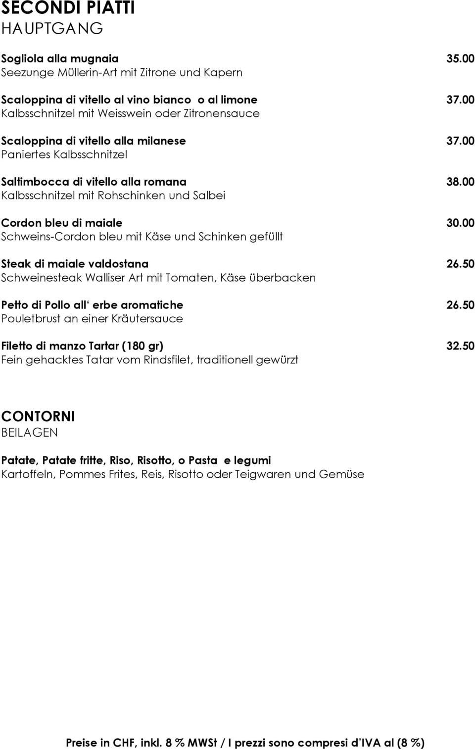 00 Kalbsschnitzel mit Rohschinken und Salbei Cordon bleu di maiale 30.00 Schweins-Cordon bleu mit Käse und Schinken gefüllt Steak di maiale valdostana 26.