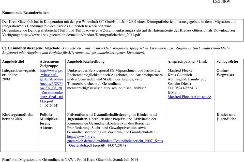 kreis-guetersloh.de/medien/bindata/demografiebericht_2011.pdf C) Gesundheitsbezogene Angebote (Projekte etc., mit ausdrücklich migrationsspezifischen Elementen bzw. Zugängen (incl.