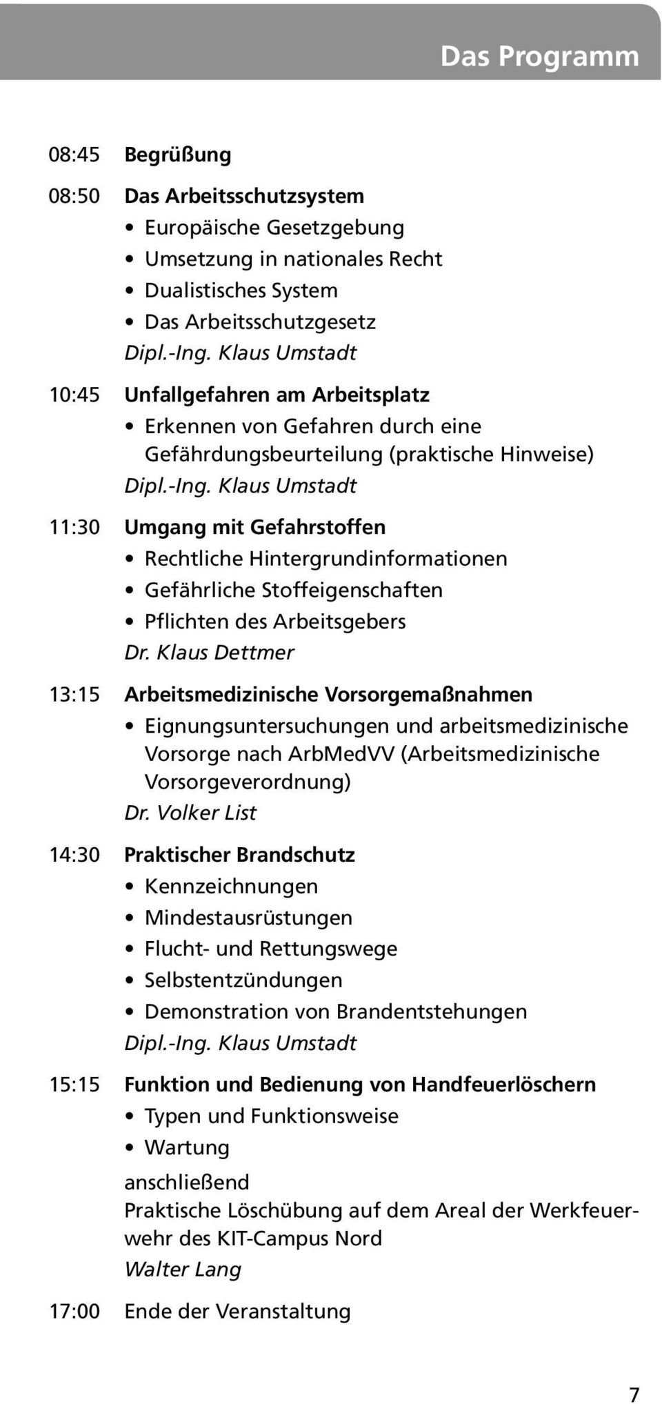 Klaus Umstadt 11:30 Umgang mit Gefahrstoffen Rechtliche Hintergrundinformationen Gefährliche Stoffeigenschaften Pflichten des Arbeitsgebers Dr.