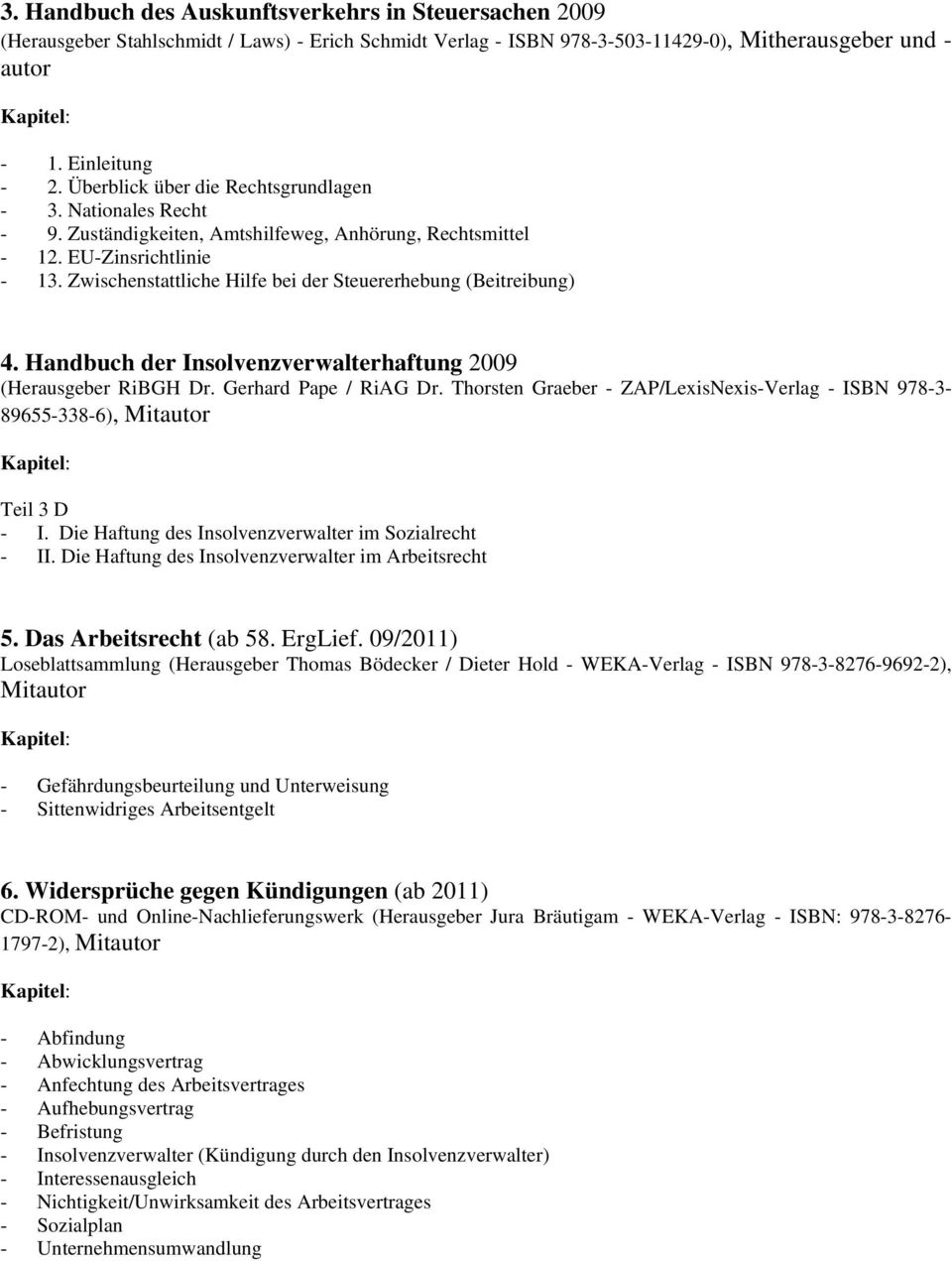 Zwischenstattliche Hilfe bei der Steuererhebung (Beitreibung) 4. Handbuch der Insolvenzverwalterhaftung 2009 (Herausgeber RiBGH Dr. Gerhard Pape / RiAG Dr.