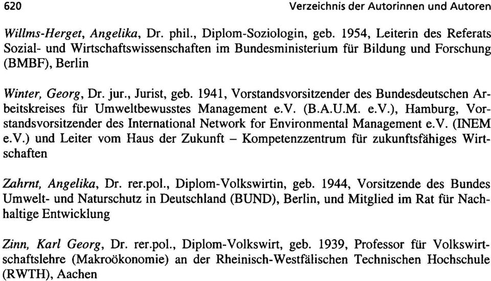 1941, Vorstandsvorsitzender des Bundesdeutschen Arbeitskreises für Umweltbewusstes Management e.v. (B.A.U.M. e.v.), Hamburg, Vorstands vorsitzender des International Network for Environmental Management e.
