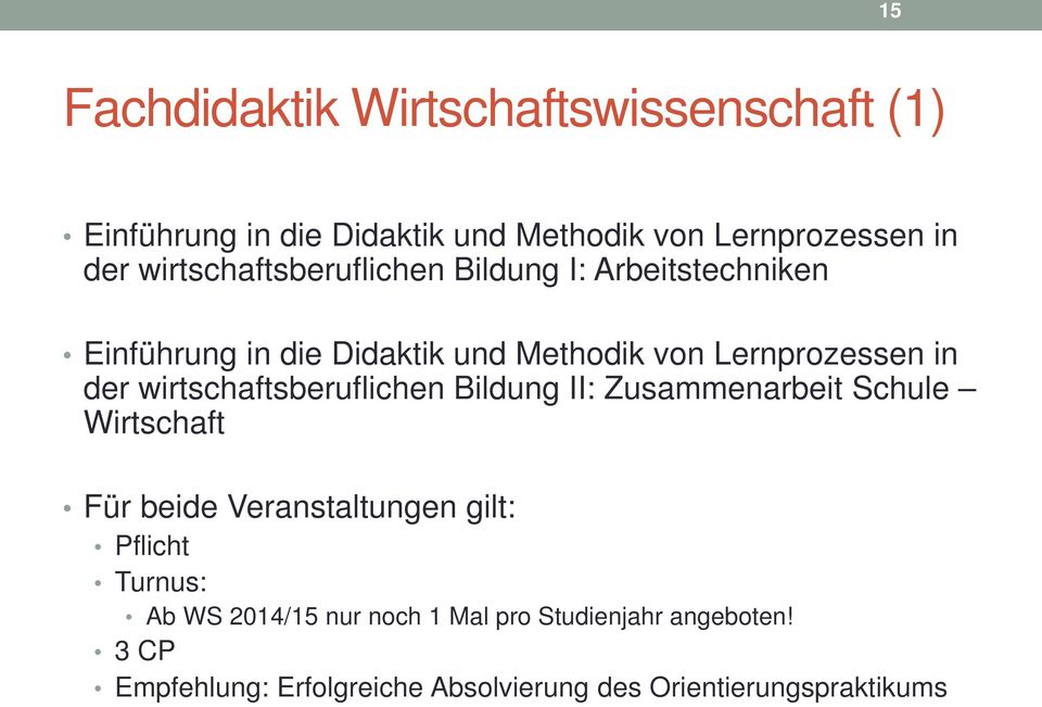 wirtschaftsberuflichen Bildung II: Zusammenarbeit Schule Wirtschaft Für beide Veranstaltungen gilt: Pflicht Turnus: