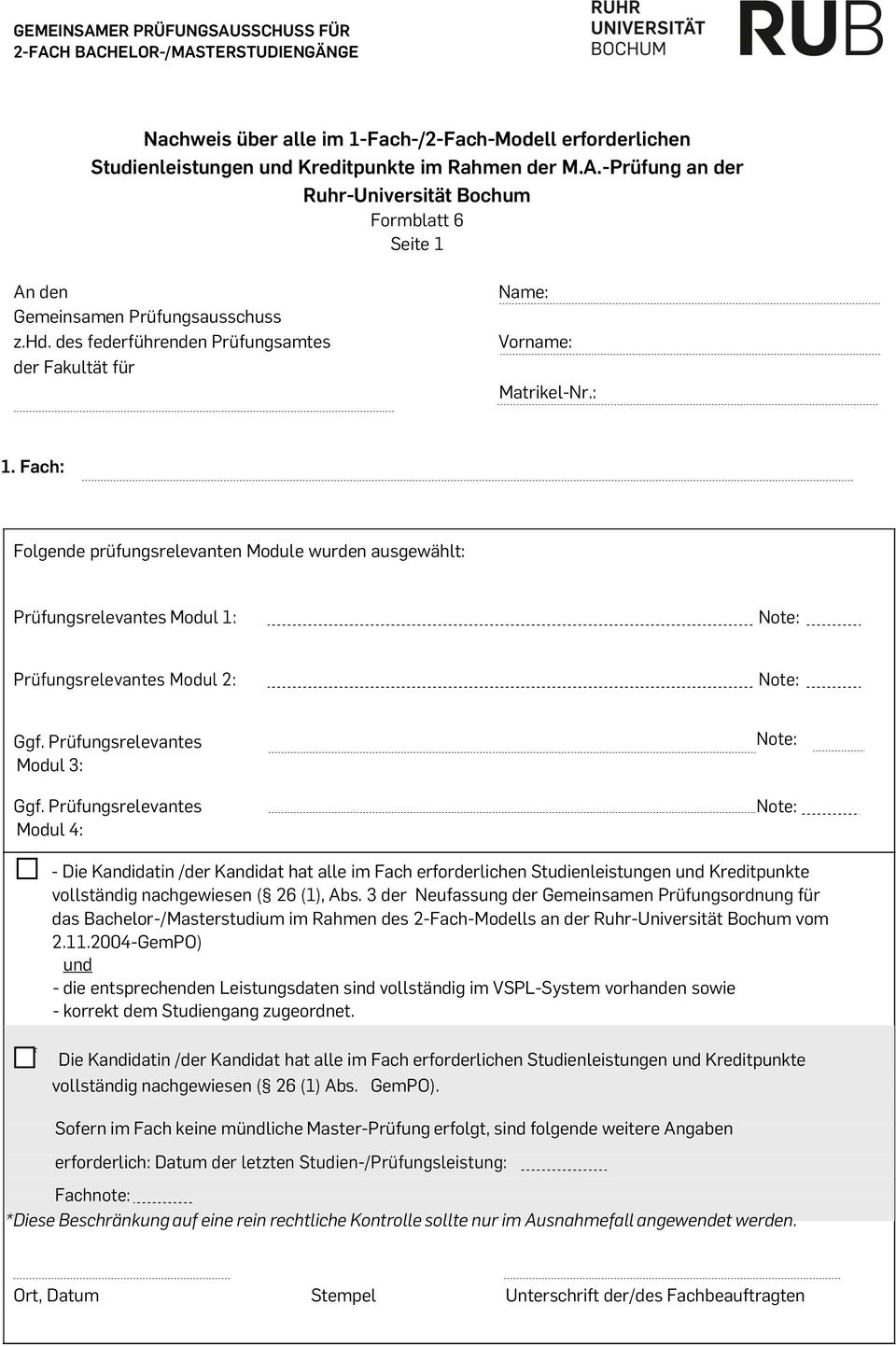 Prüfungsrelevantes Modul 4: - Die Kandidatin /der Kandidat hat alle im Fach erforderlichen Studienleistungen und Kreditpunkte vollständig nachgewiesen ( 26 (1), Abs.