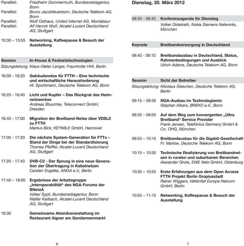 In-House & Festnetztechnologien Sitzungsleitung: Klaus-Dieter Langer, Fraunhofer HHI, Berlin 16:00-16:20 Gebäudenetze für FTTH Eine technische und wirtschaftliche Herausforderung Hr.