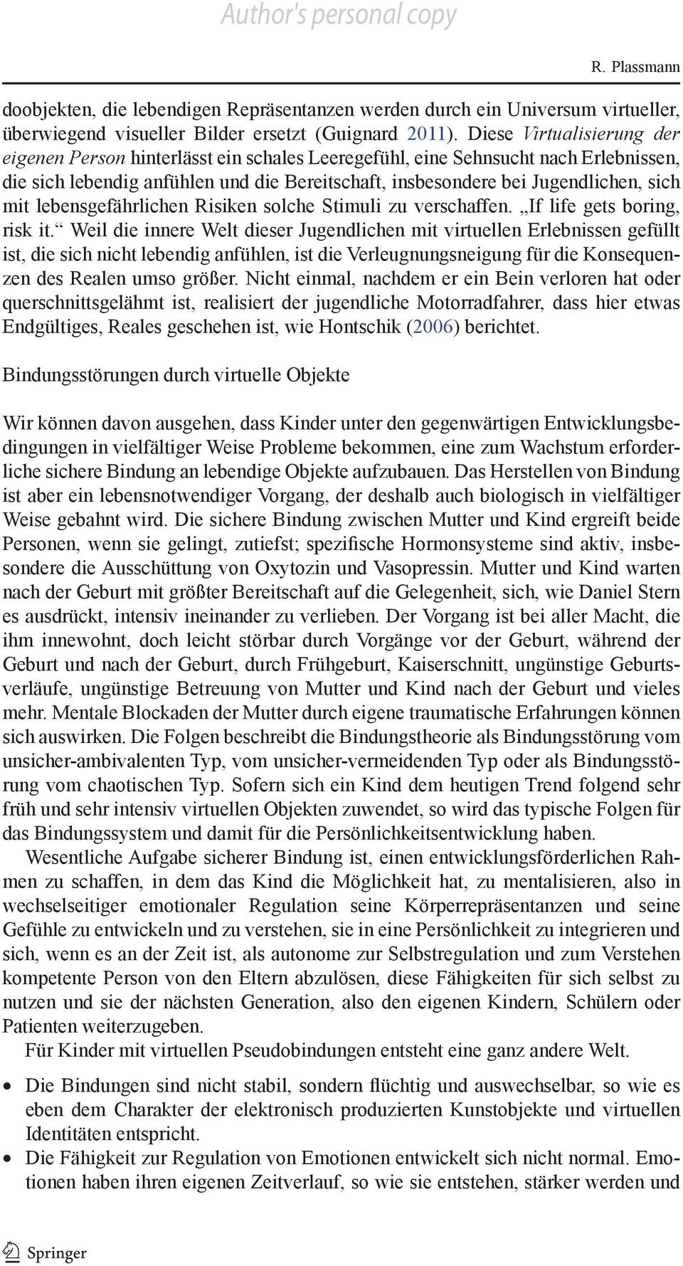 lebensgefährlichen Risiken solche Stimuli zu verschaffen. If life gets boring, risk it.