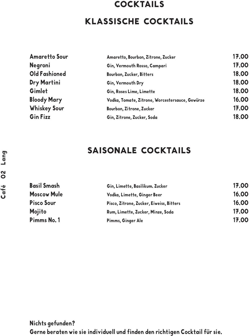 00 Gin Fizz Gin, Zitrone, Zucker, Soda 18.00 Café 02 Lang SAISONALE COCKTAILS Basil Smash Gin, Limette, Basilikum. Zucker 17.00 Moscow Mule Vodka, Limette, Ginger Beer 16.