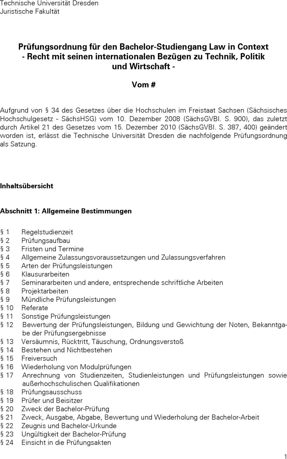 Dezember 2010 (SächsGVBl. S. 387, 400) geändert worden ist, erlässt die Technische Universität Dresden die nachfolgende Prüfungsordnung als Satzung.
