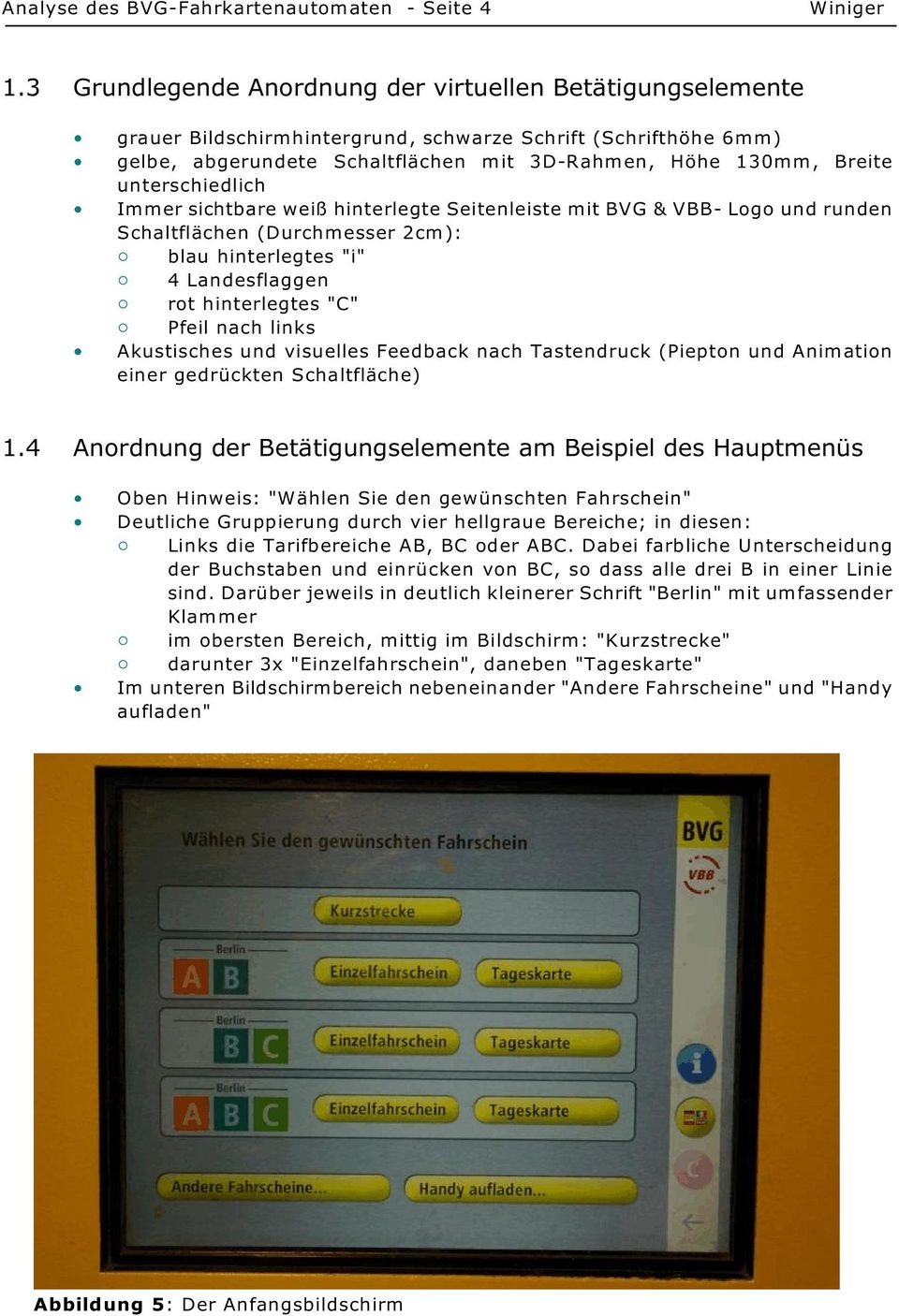 unterschiedlich Immer sichtbare weiß hinterlegte Seitenleiste mit BVG & VBB- Logo und runden Schaltflächen (Durchmesser 2cm): " blau hinterlegtes "i" " 4 Landesflaggen " rot hinterlegtes "C" " Pfeil