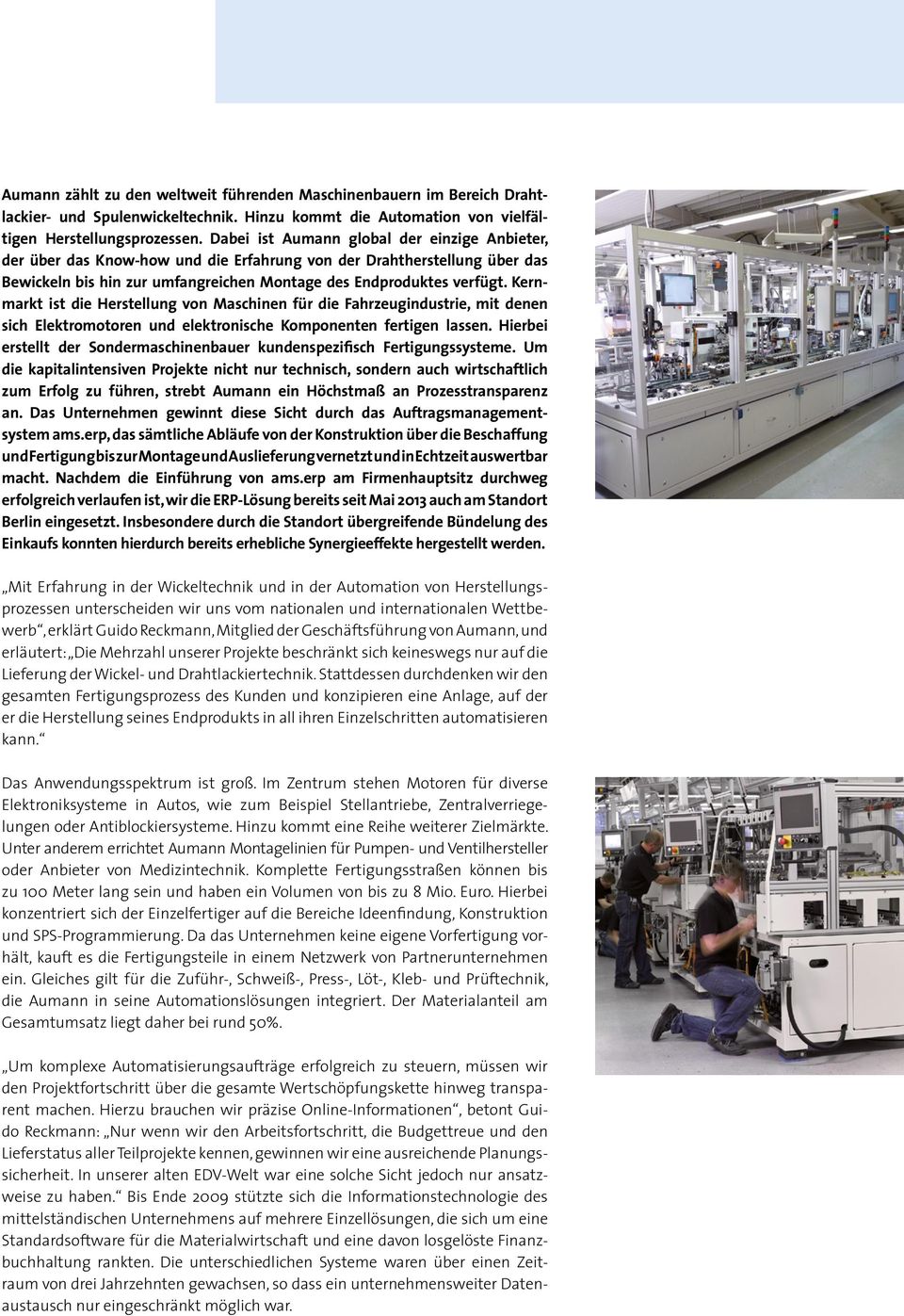 Kernmarkt ist die Herstellung von Maschinen für die Fahrzeugindustrie, mit denen sich Elektromotoren und elektronische Komponenten fertigen lassen.