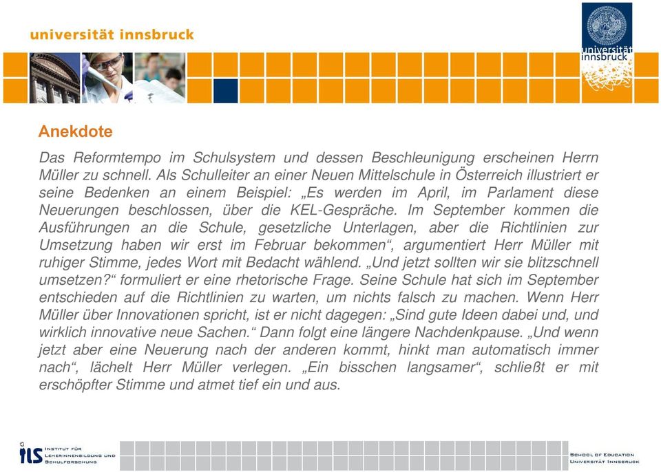 Im September kommen die Ausführungen an die Schule, gesetzliche Unterlagen, aber die Richtlinien zur Umsetzung haben wir erst im Februar bekommen, argumentiert Herr Müller mit ruhiger Stimme, jedes