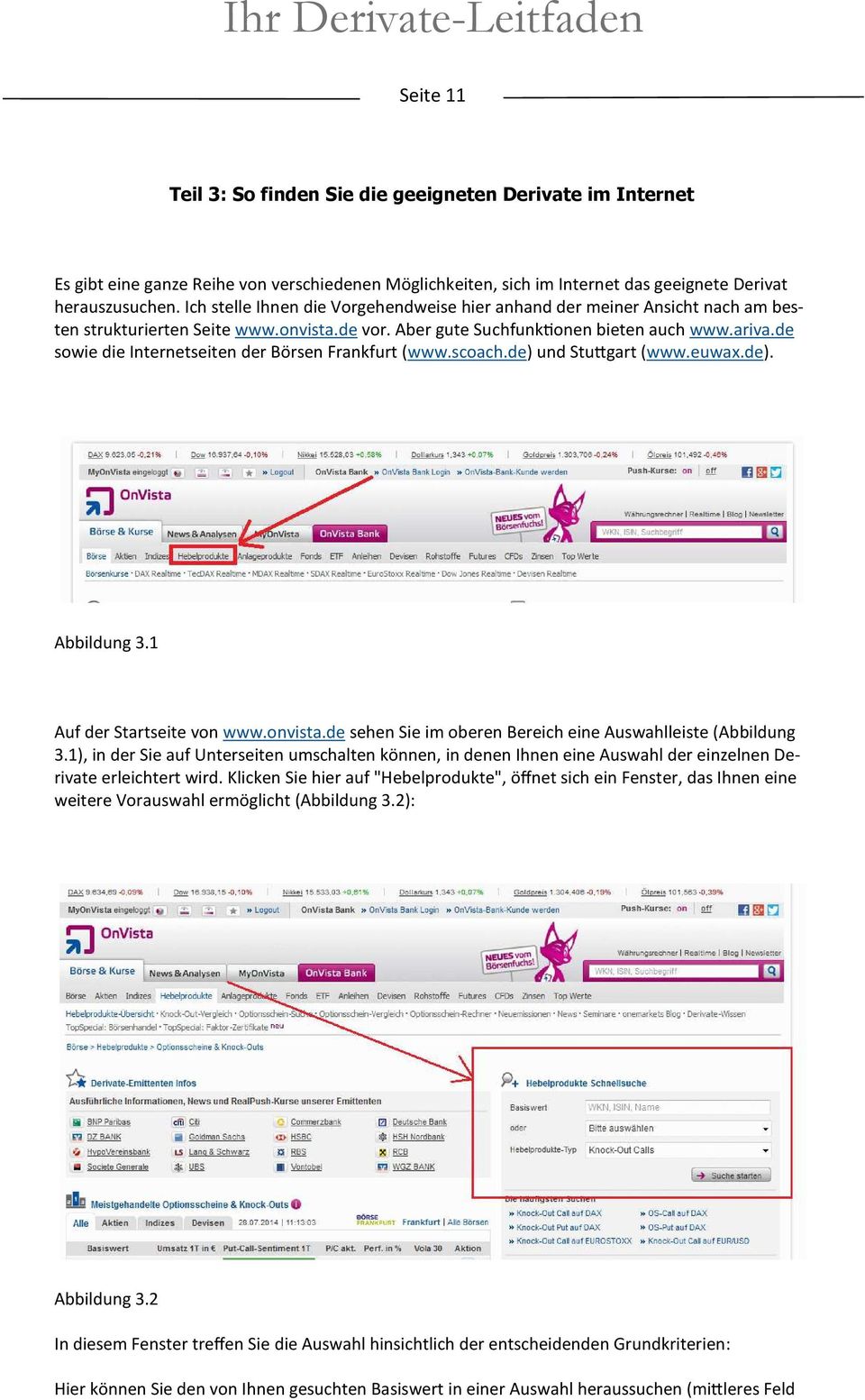 de sowie die Internetseiten der Börsen Frankfurt (www.scoach.de) und Stu#gart (www.euwax.de). Abbildung 3.1 Auf der Startseite von www.onvista.