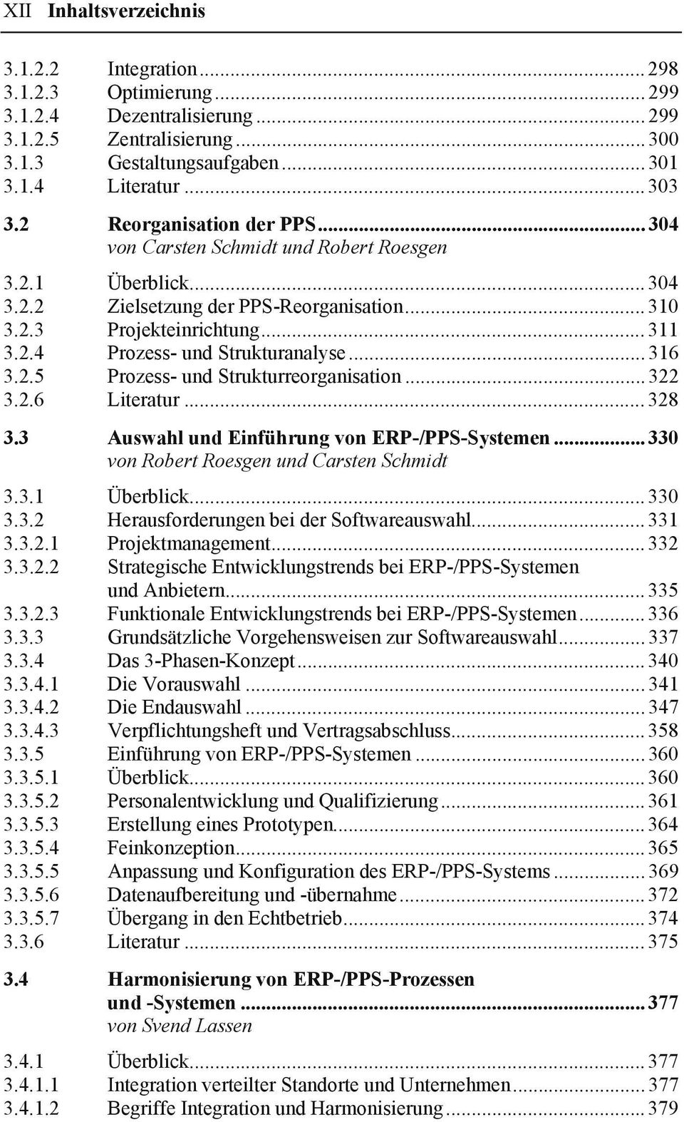 .. 316 3.2.5 Prozess- und Strukturreorganisation... 322 3.2.6 Literatur... 328 3.3 Auswahl und Einführung von ERP-/PPS-Systemen... 330 von Robert Roesgen und Carsten Schmidt 3.3.1 Überblick... 330 3.