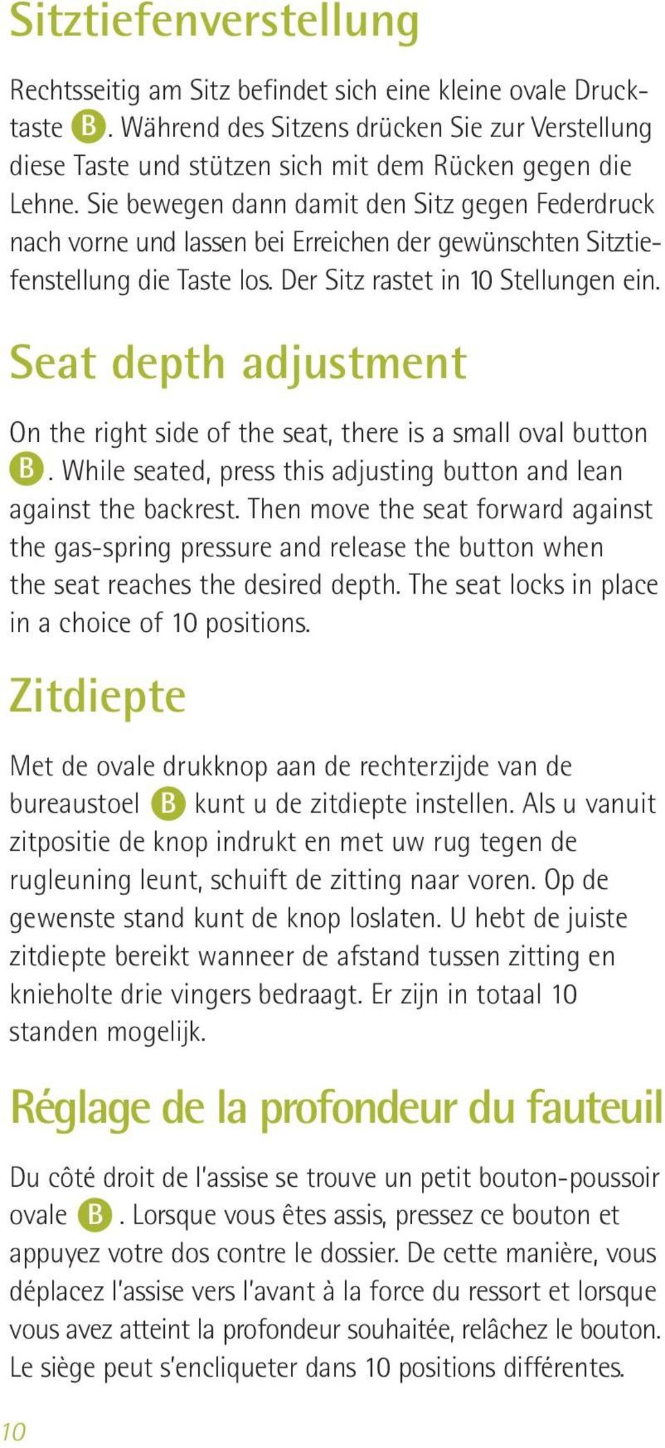 Sie bewegen dann damit den Sitz gegen Feder druck nach vorne und lassen bei Erreichen der gewün schten Sitz tie - fen stellung die Taste los. Der Sitz rastet in 10 Stellungen ein.