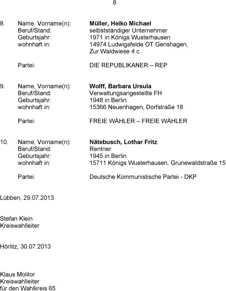 Name, Vorname(n): Wolff, Barbara Ursula Verwaltungsangestellte FH 1948 in Berlin wohnhaft in: 15366 Neuenhagen, Dorfstraße 18 FREIE WÄHLER FREIE WÄHLER 10.