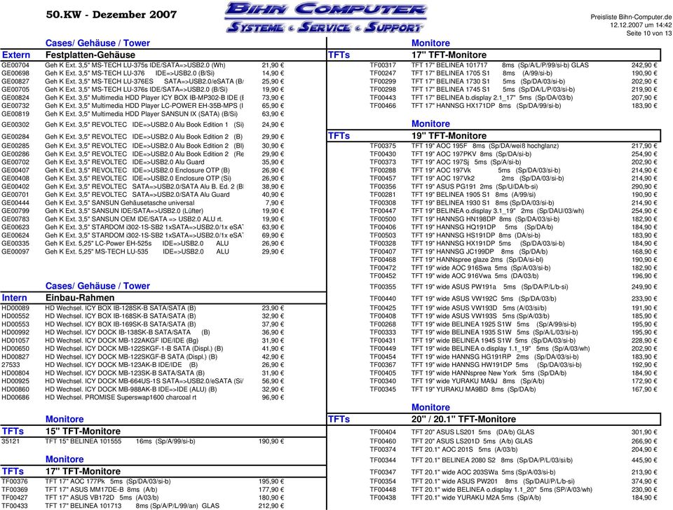 0 (B/Si) 14,90 TF00247 TFT 17" BELINEA 1705 S1 8ms (A/99/si-b) 190,90 GE00827 Geh K Ext. 3,5" MS-TECH LU-376ES SATA=>USB2.