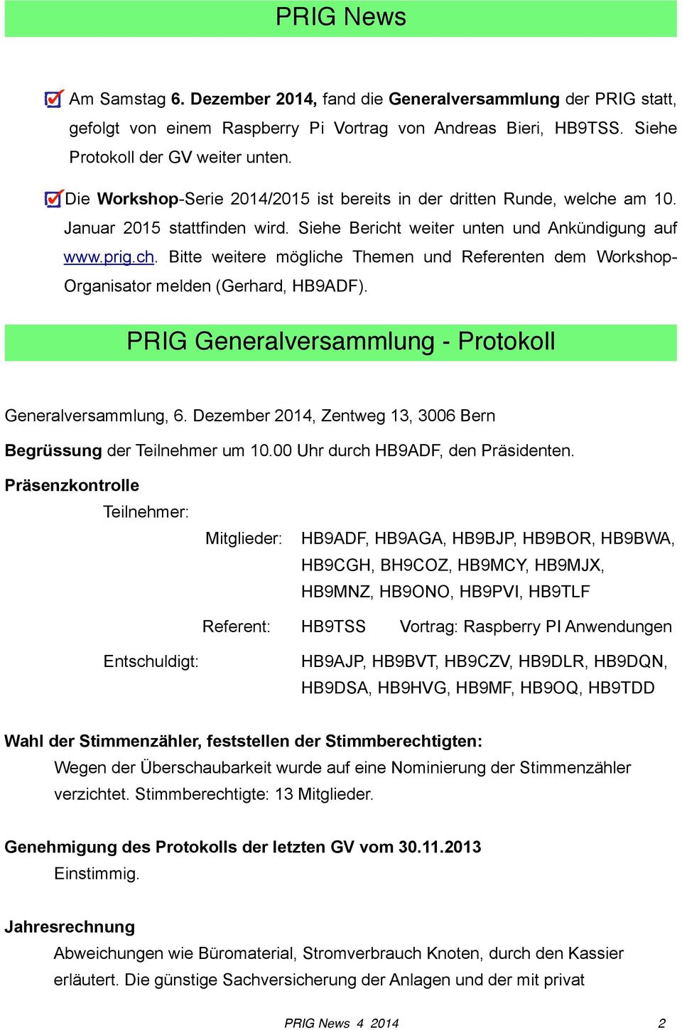 PRIG Generalversammlung - Protokoll Generalversammlung, 6. Dezember 2014, Zentweg 13, 3006 Bern Begrüssung der Teilnehmer um 10.00 Uhr durch HB9ADF, den Präsidenten.