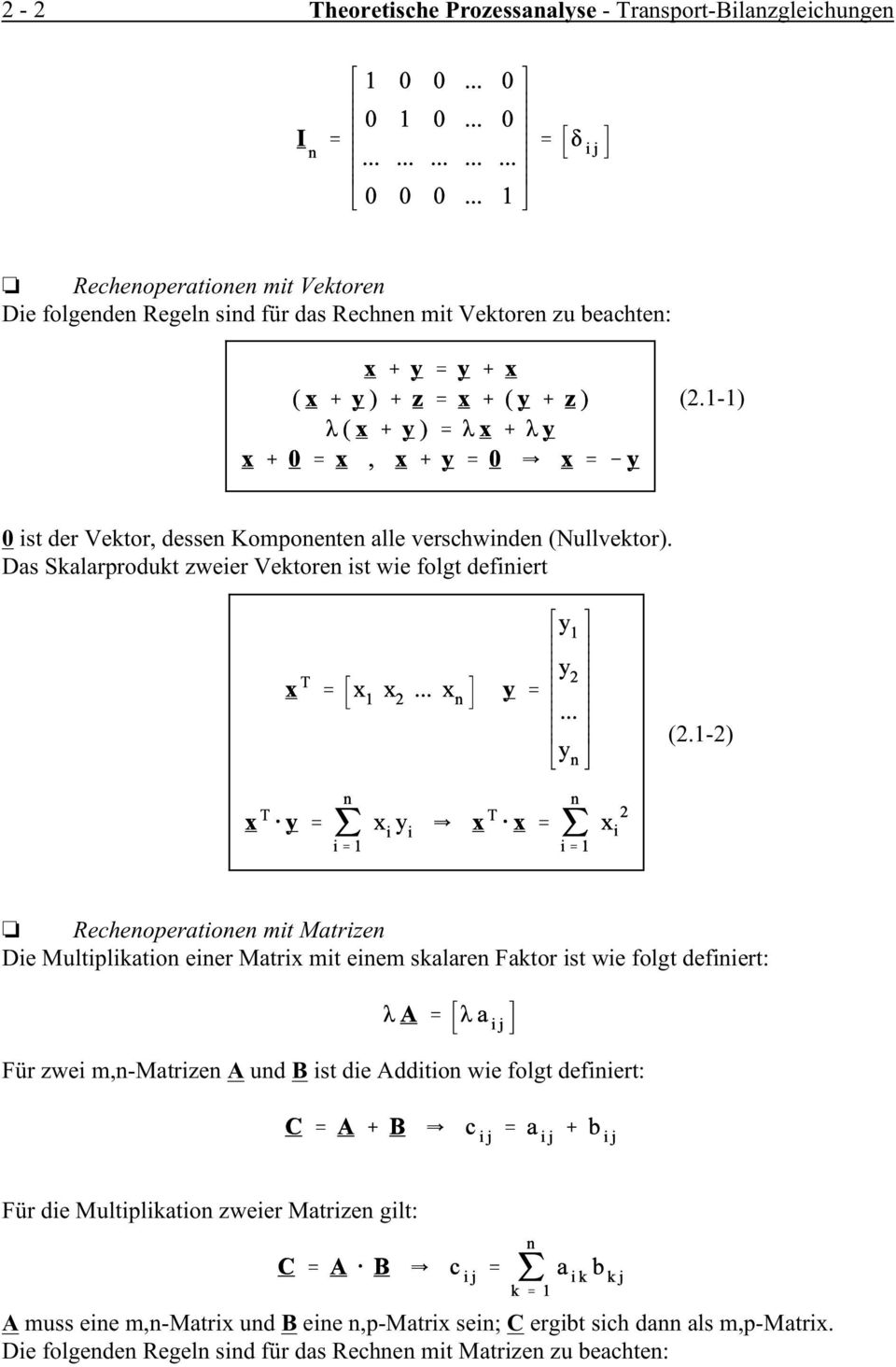 1-2) Rechenoperationen mit Matrizen Die Multiplikation einer Matrix mit einem skalaren Faktor ist wie folgt definiert: Für zwei m,n-matrizen A und B ist die Addition wie