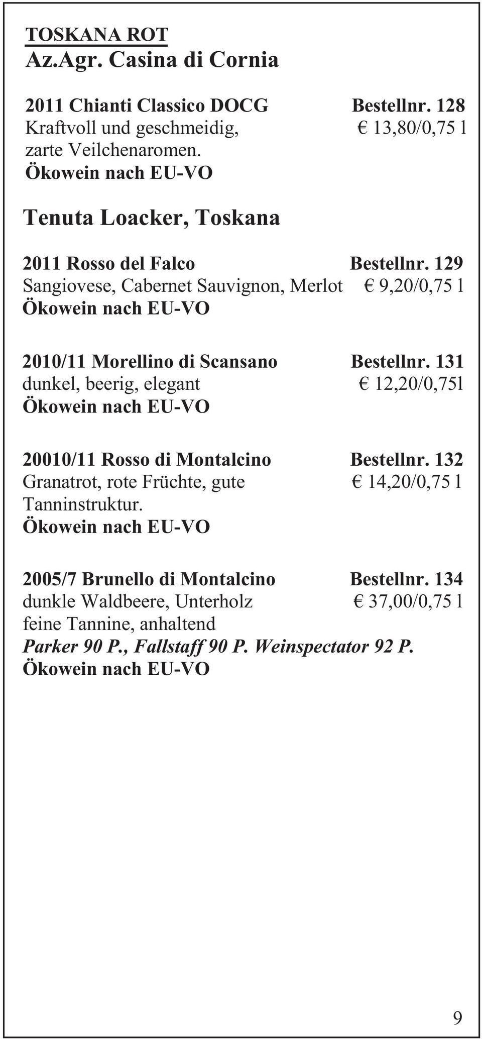 129 Sangiovese, Cabernet Sauvignon, Merlot 9,20/0,75 l 2010/11 Morellino di Scansano Bestellnr.