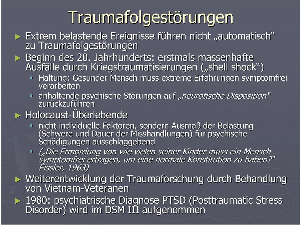 auf neurotische Disposition zurückzuf ckzuführen Holocaust-Überlebende nicht individuelle Faktoren, sondern Ausmaß der Belastung (Schwere und Dauer der Misshandlungen) für f r psychische Schädigungen