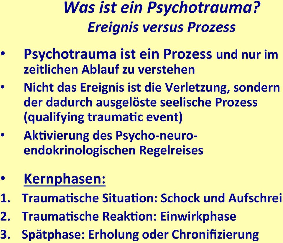 Ereignis ist die Verletzung, sondern der dadurch ausgelöste seelische Prozess (qualifying traumacc event)