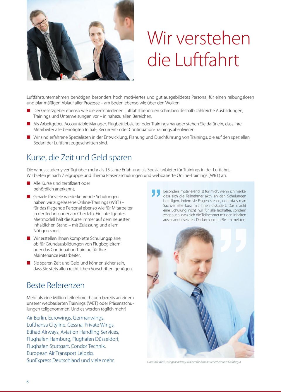 Als Arbeitgeber, Accountable Manager, Flugbetriebsleiter oder Trainingsmanager stehen Sie dafür ein, dass Ihre Mitarbeiter alle benötigten Initial-, Recurrent- oder Continuation-Trainings absolvieren.