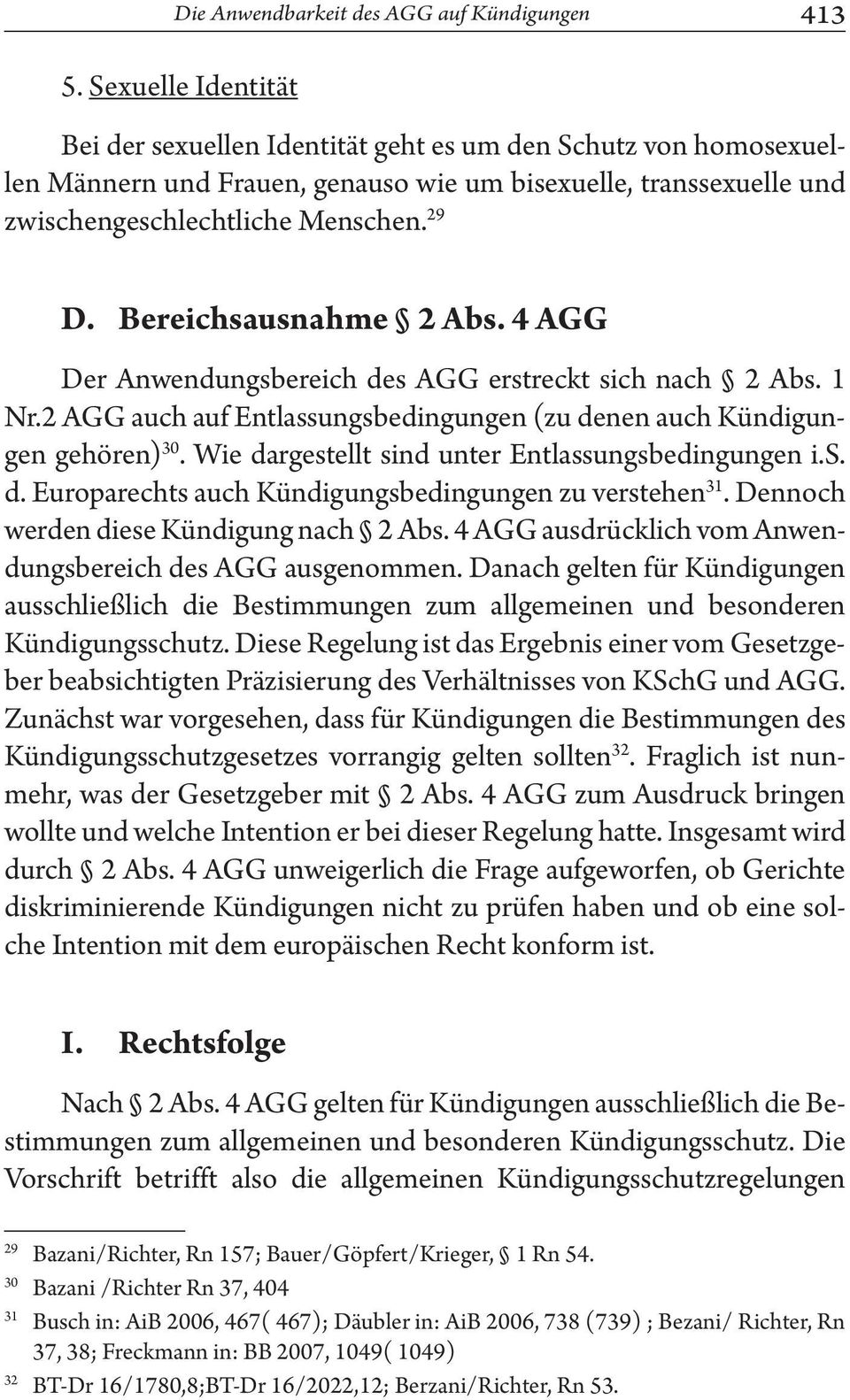Bereichsausnahme 2 Abs. 4 AGG Der Anwendungsbereich des AGG erstreckt sich nach 2 Abs. 1 Nr.2 AGG auch auf Entlassungsbedingungen (zu denen auch Kündigungen gehören) 30.