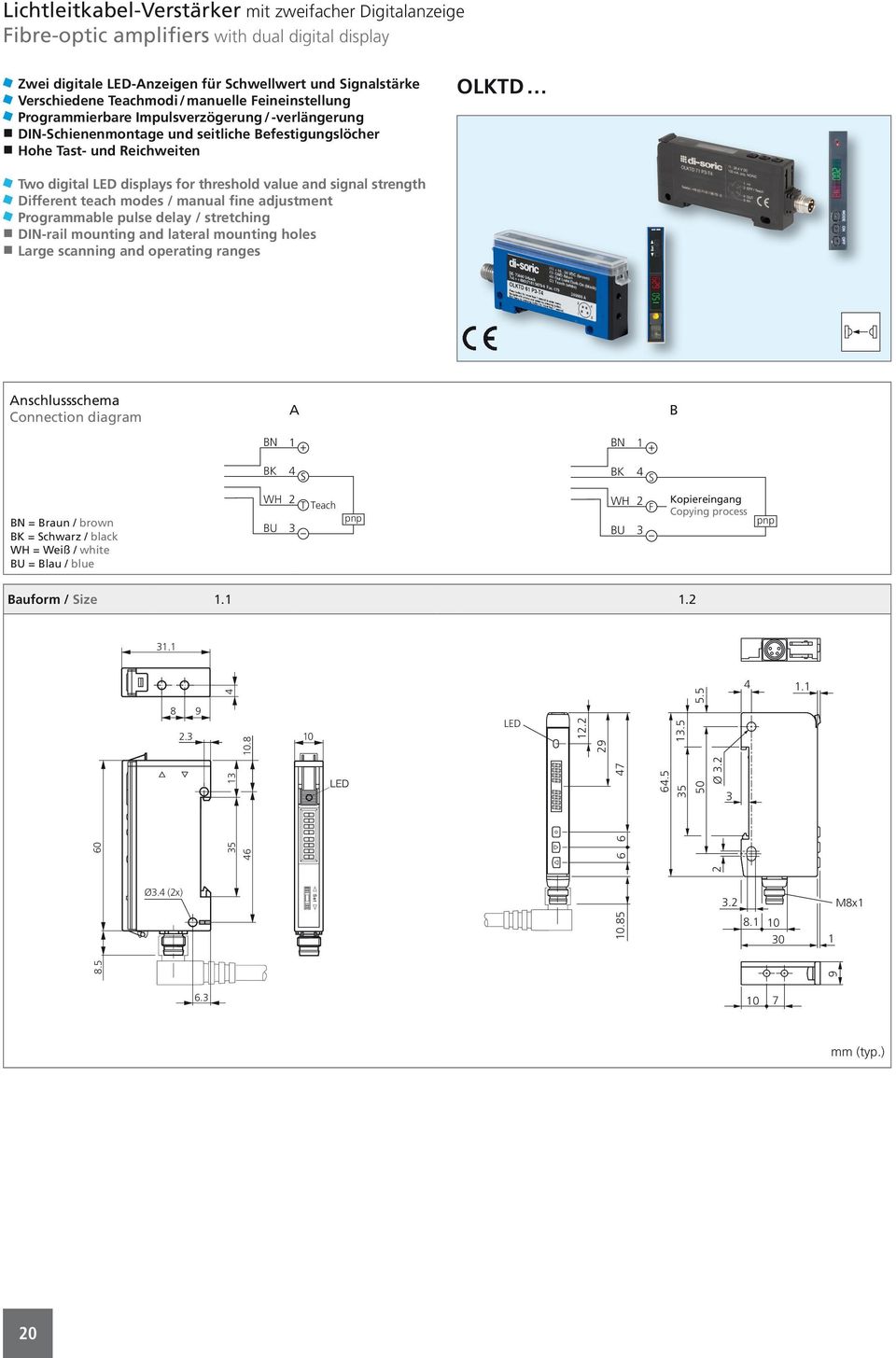 and signal strength Different teach modes / manual fine adjustment Programmable pulse delay / stretching DIN-rail mounting and lateral mounting holes Large scanning and operating ranges