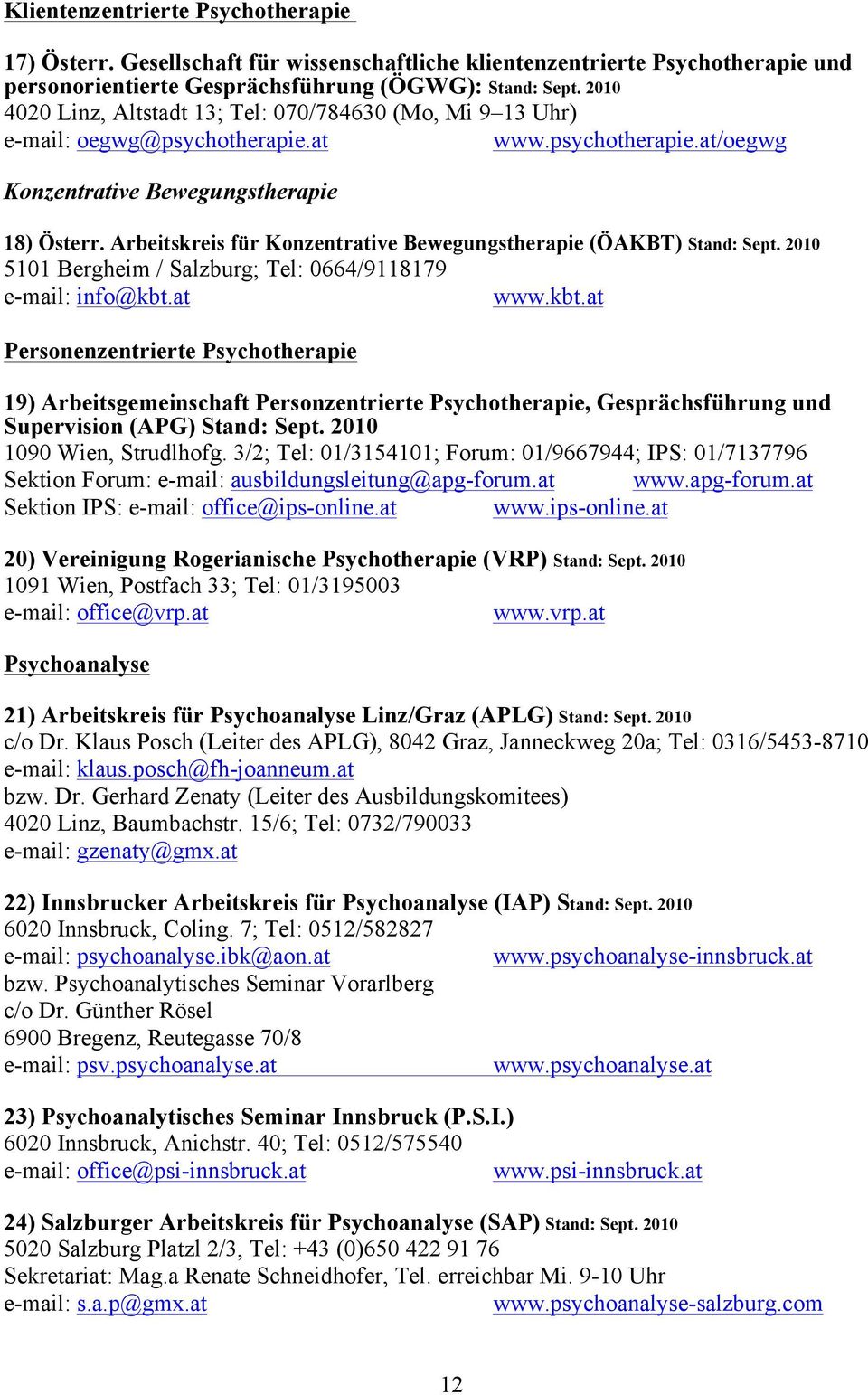 Arbeitskreis für Konzentrative Bewegungstherapie (ÖAKBT) Stand: Sept. 2010 5101 Bergheim / Salzburg; Tel: 0664/9118179 e-mail: info@kbt.