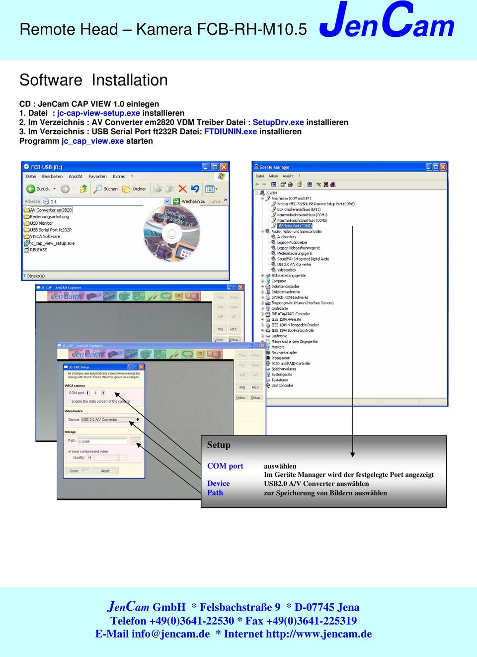 Im Verzeichnis : USB Serial Port ft232r Datei: FTDIUNIN.exe installieren Programm jc_cap_view.