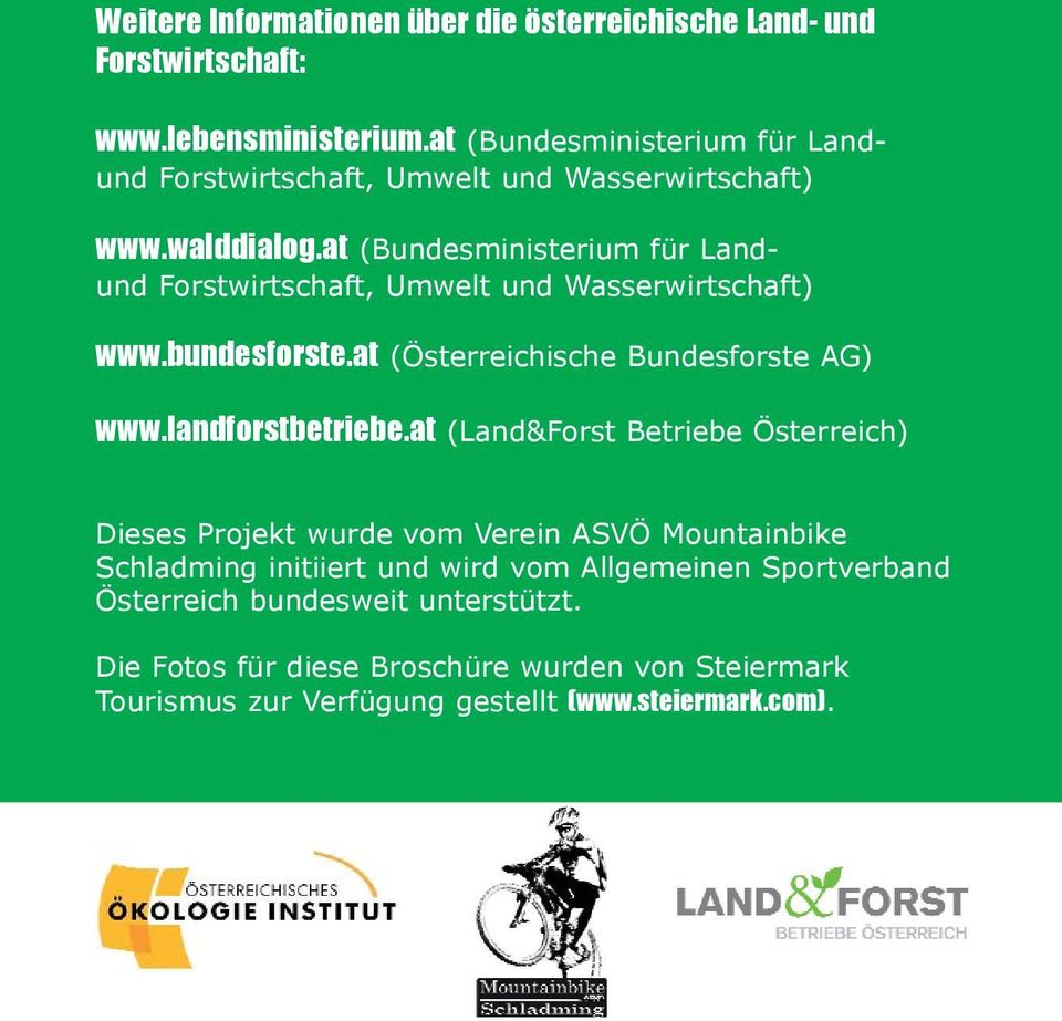 at (Bundesministerium für Landund Forstwirtschaft, Umwelt und Wasserwirtschaft) www.bundesforste.at (Österreichische Bundesforste AG) www.landforstbetriebe.