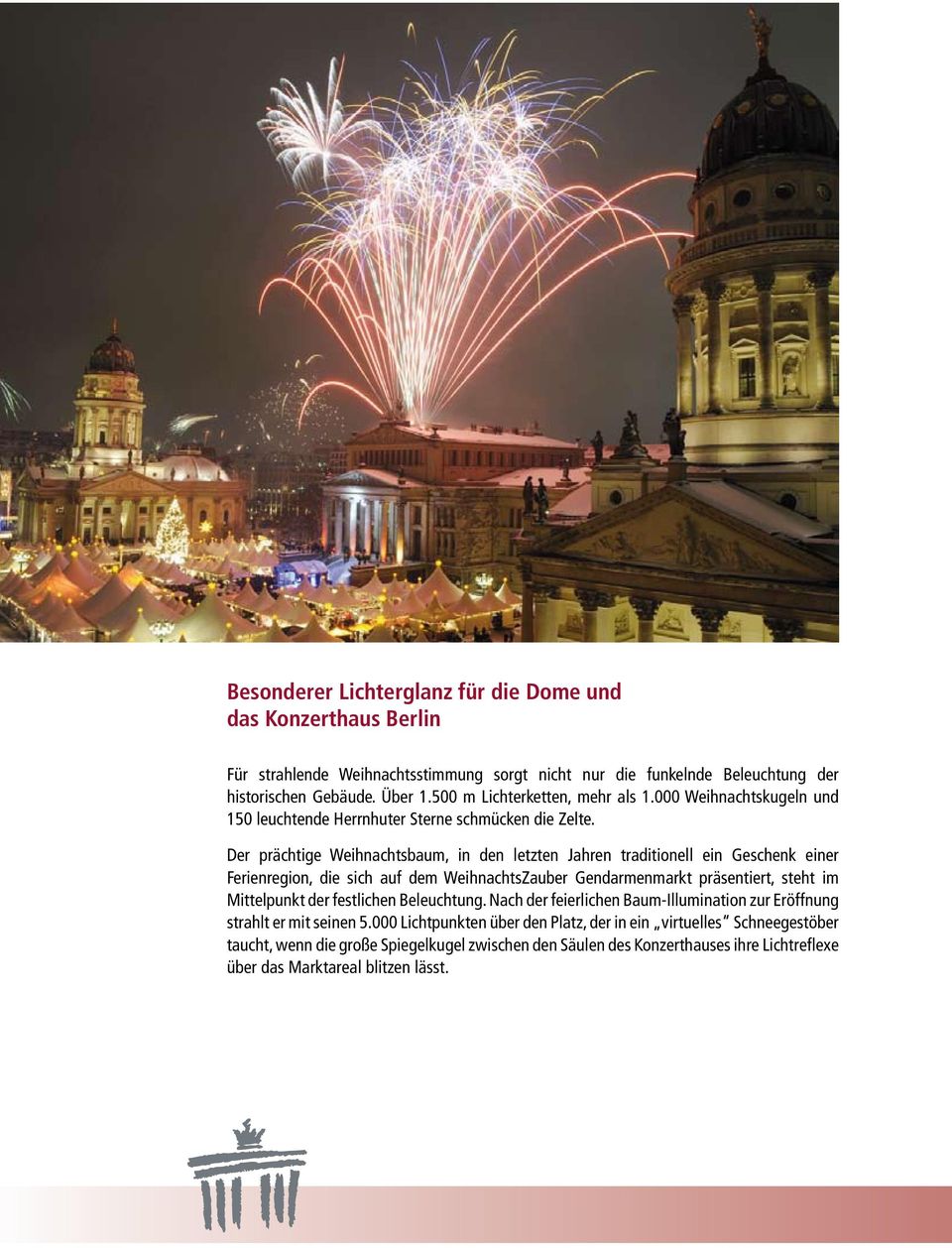 Der prächtige Weihnachtsbaum, in den letzten Jahren traditionell ein Geschenk einer Ferienregion, die sich auf dem WeihnachtsZauber Gendarmenmarkt präsentiert, steht im Mittelpunkt der