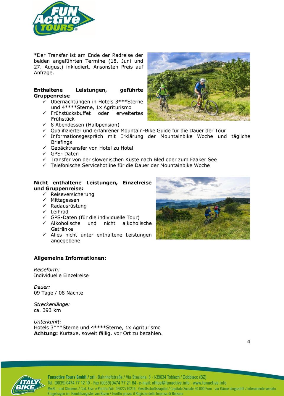 und erfahrener Mountain-Bike Guide für die Dauer der Tour Informationsgespräch mit Erklärung der Mountainbike Woche und tägliche Briefings Gepäcktransfer von Hotel zu Hotel GPS- Daten Transfer von