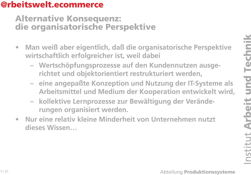 restrukturiert werden, eine angepaßte Konzeption und Nutzung der IT-Systeme als Arbeitsmittel und Medium der Kooperation entwickelt