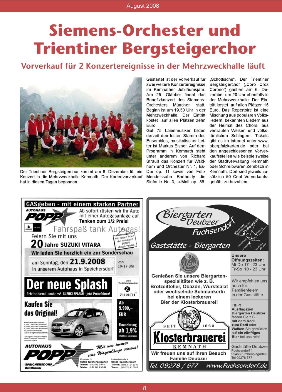Gestartet ist der Vorverkauf für zwei weitere Konzertereignisse im Kemnather Jubiläumsjahr: Am 25. Oktober ndet das Bene zkonzert des Siemens- Orchesters München statt. Beginn ist um 19.