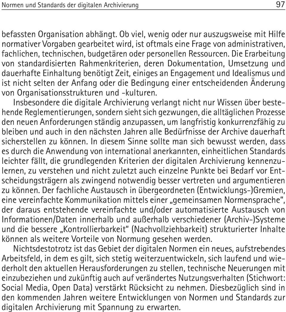 Die Erarbeitung von standardisierten Rahmenkriterien, deren Dokumentation, Umsetzung und dauerhafte Einhaltung benötigt Zeit, einiges an Engagement und Idealismus und ist nicht selten der Anfang oder