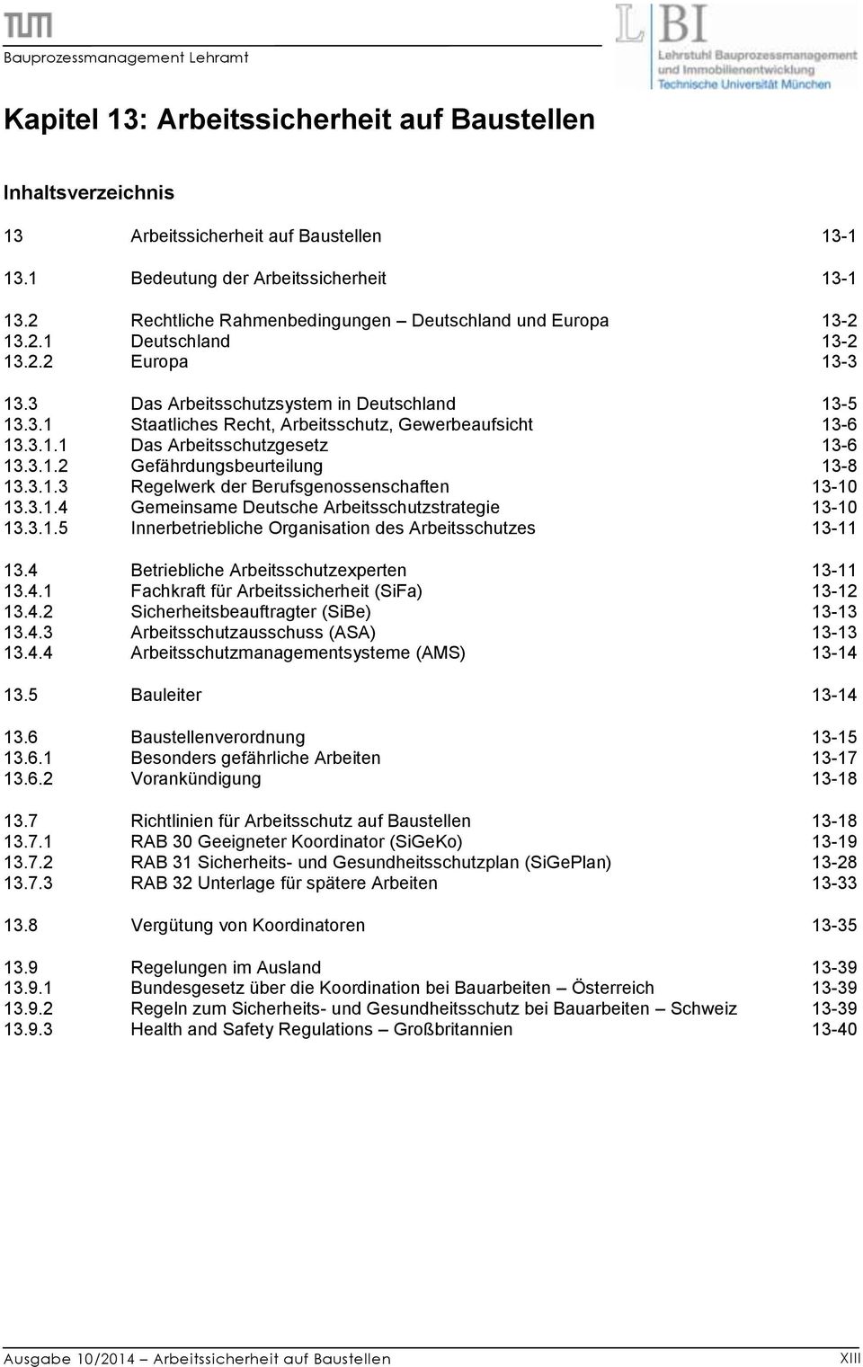 3.1.3 Regelwerk der Berufsgenossenschaften 13-10 13.3.1.4 Gemeinsame Deutsche Arbeitsschutzstrategie 13-10 13.3.1.5 Innerbetriebliche Organisation des Arbeitsschutzes 13-11 13.