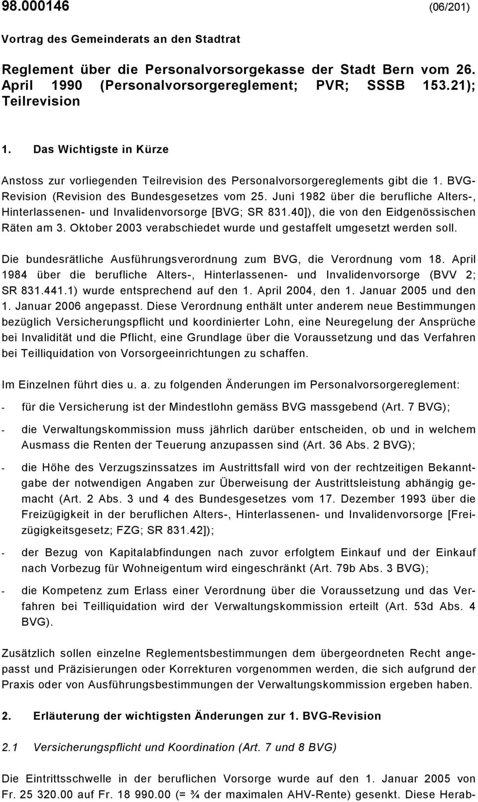 Juni 982 über die berufliche Alters-, Hinterlassenen- und Invalidenvorsorge [BVG; SR 83.40]), die von den Eidgenössischen Räten am 3.