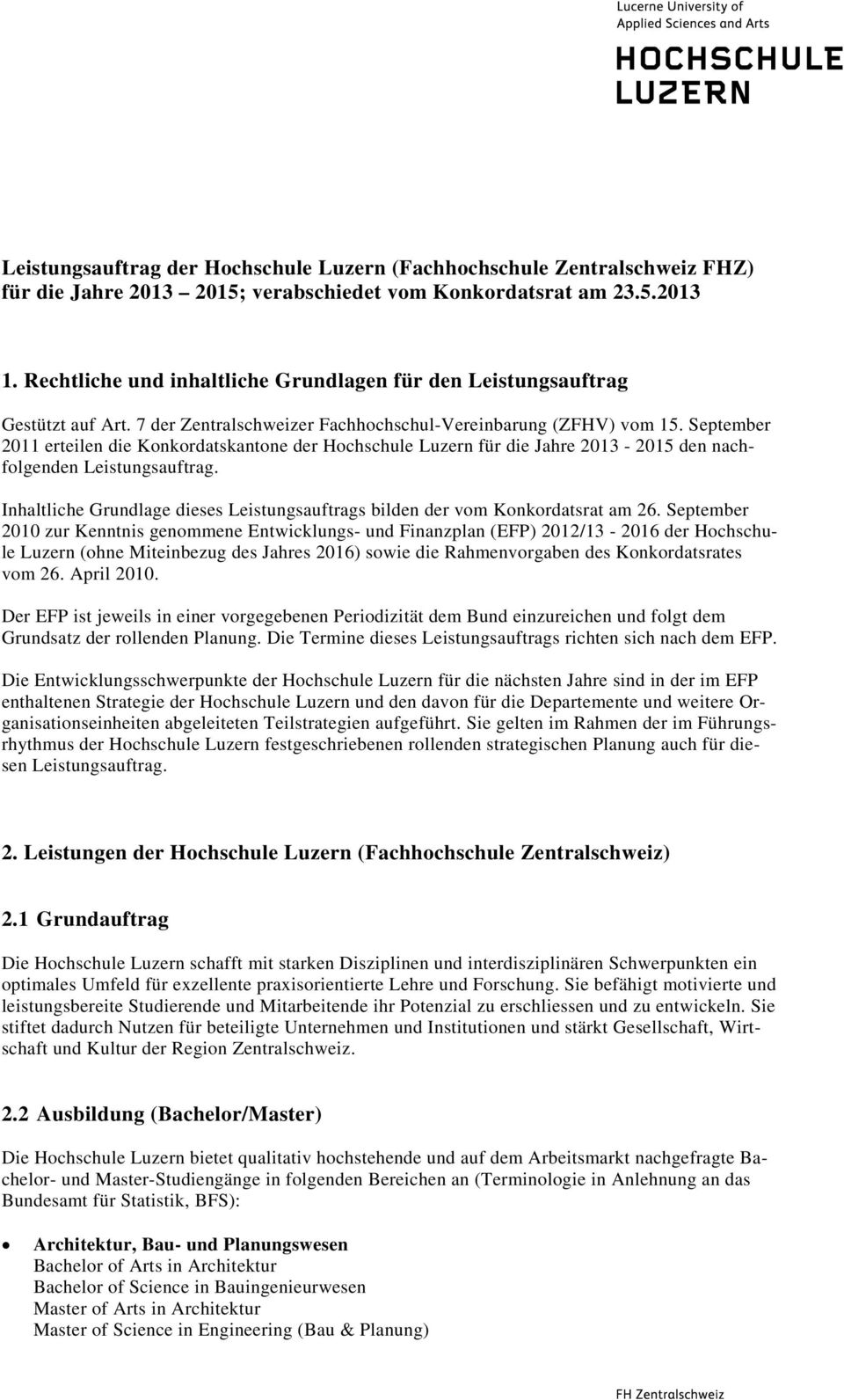 September 2011 erteilen die Konkordatskantone der Hochschule Luzern für die Jahre 2013-2015 den nachfolgenden Leistungsauftrag.