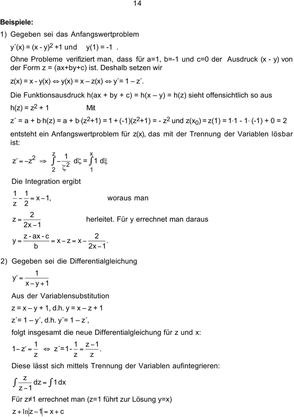 Anfangswertproblem für z(), das mit der Trennung der Variablen lösbar ist: z z = z d ζ = d ξ ζ Die Integration ergibt =, woraus man z z = z-a-c = = z= b herleitet Für errechnet man daraus ) Gegeben