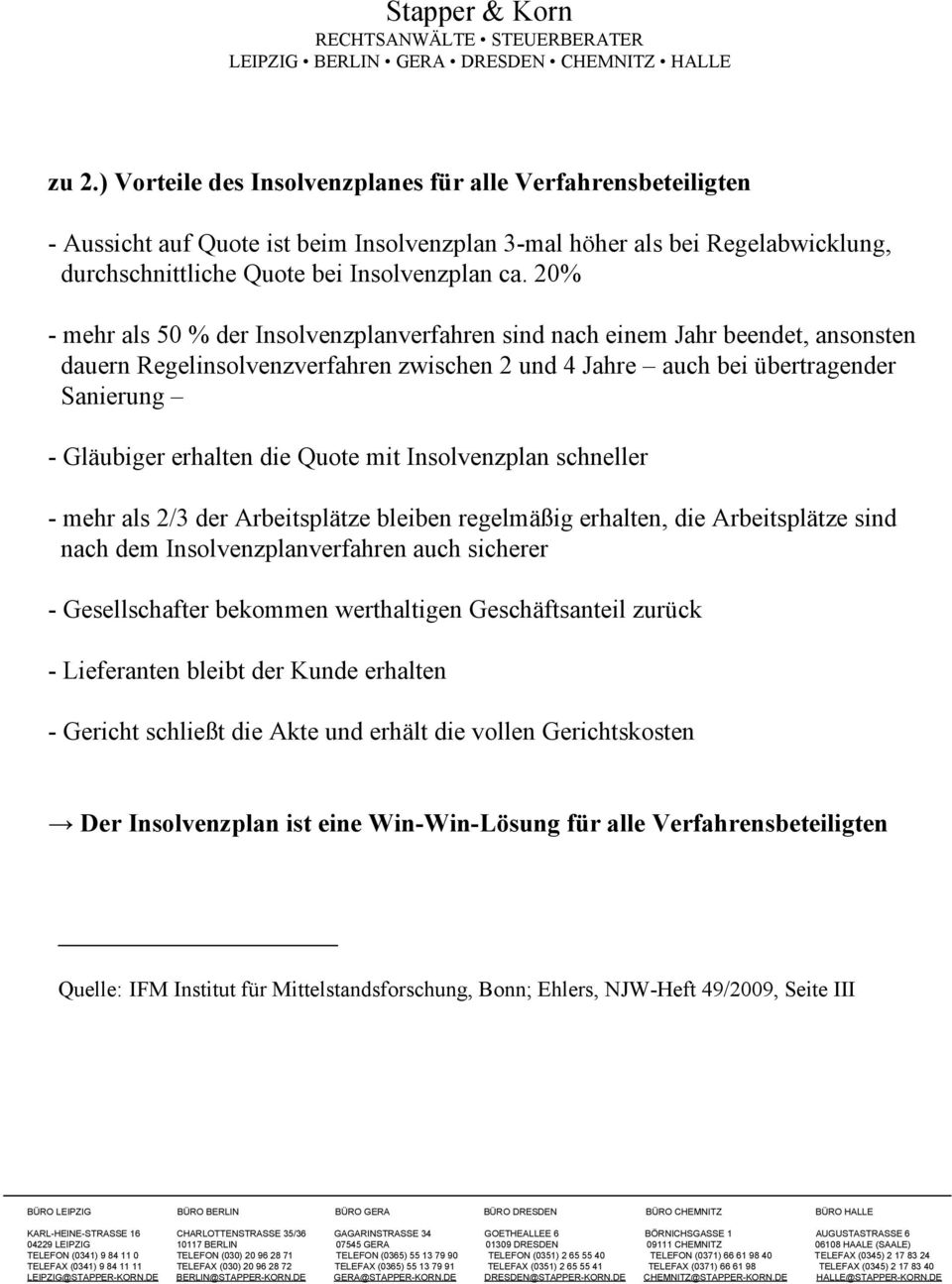 Quote mit Insolvenzplan schneller - mehr als 2/3 der Arbeitsplätze bleiben regelmäßig erhalten, die Arbeitsplätze sind nach dem Insolvenzplanverfahren auch sicherer - Gesellschafter bekommen