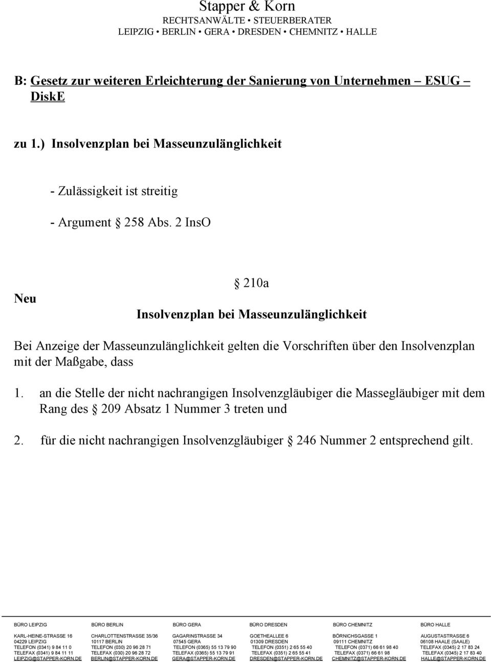 2 InsO 210a Insolvenzplan bei Masseunzulänglichkeit Bei Anzeige der Masseunzulänglichkeit gelten die Vorschriften über den