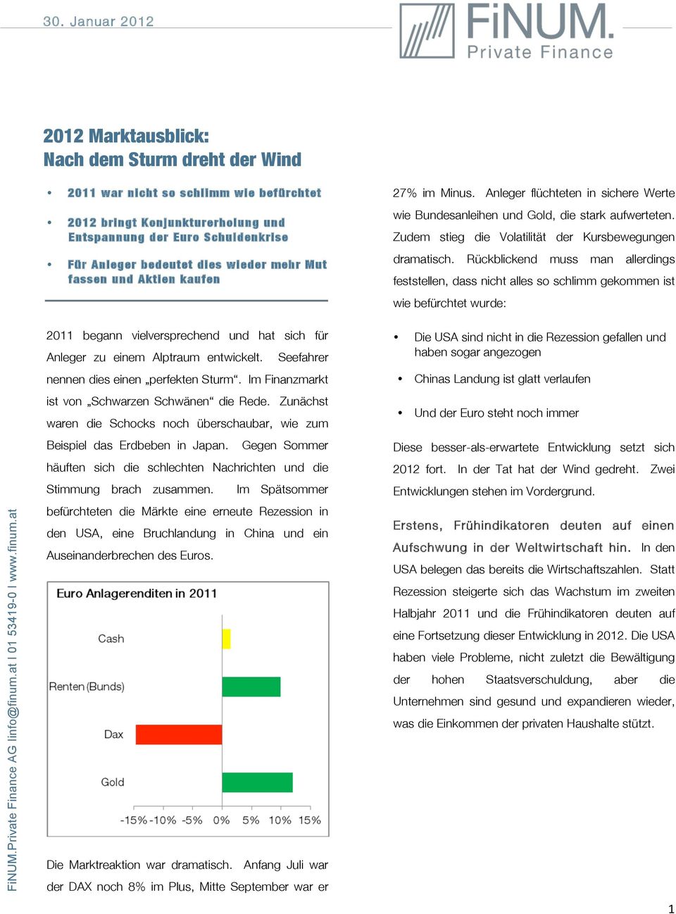 Zudem stieg die Volatilität der Kursbewegungen Für Anleger bedeutet dies wieder mehr Mut fassen und Aktien kaufen dramatisch.