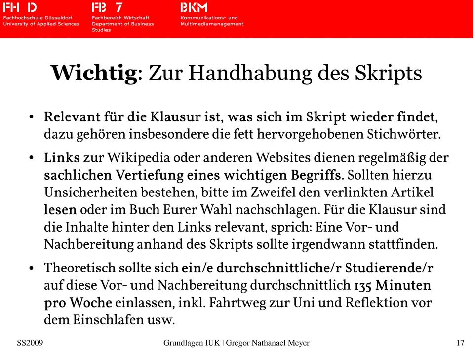 Sollten hierzu Unsicherheiten bestehen, bitte im Zweifel den verlinkten Artikel lesen oder im Buch Eurer Wahl nachschlagen.