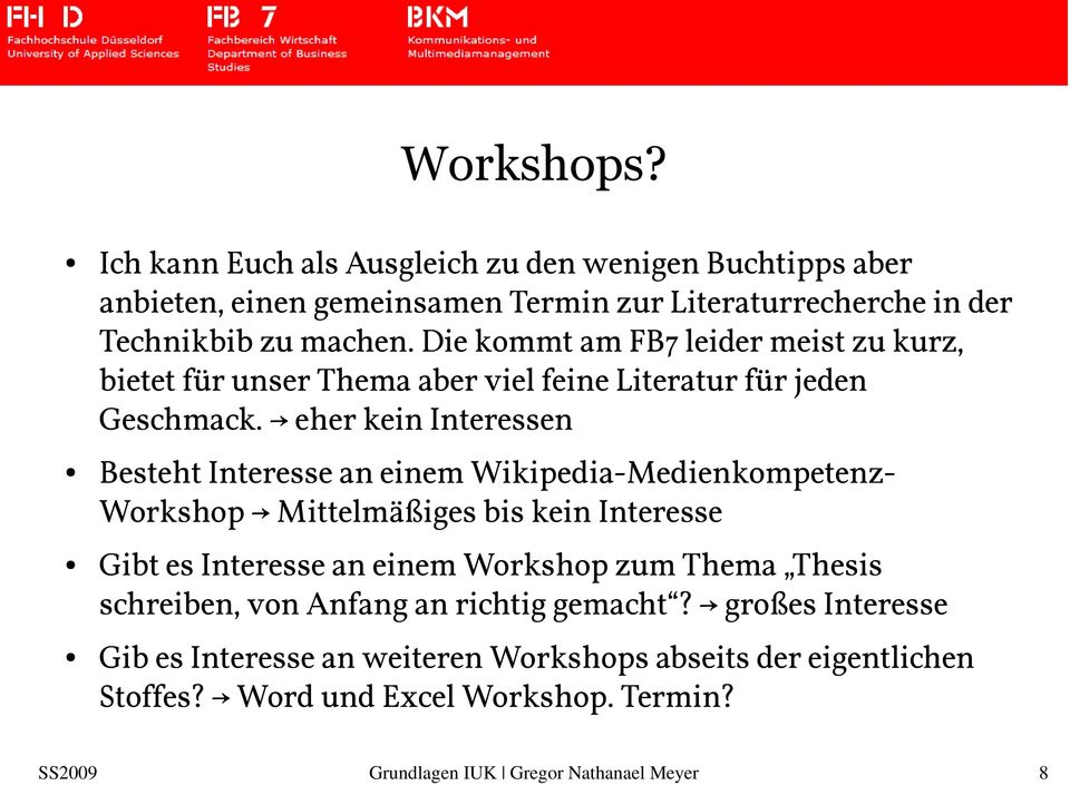 eher kein Interessen Besteht Interesse an einem Wikipedia-Medienkompetenz- Workshop Mittelmäßiges bis kein Interesse Gibt es Interesse an einem Workshop zum