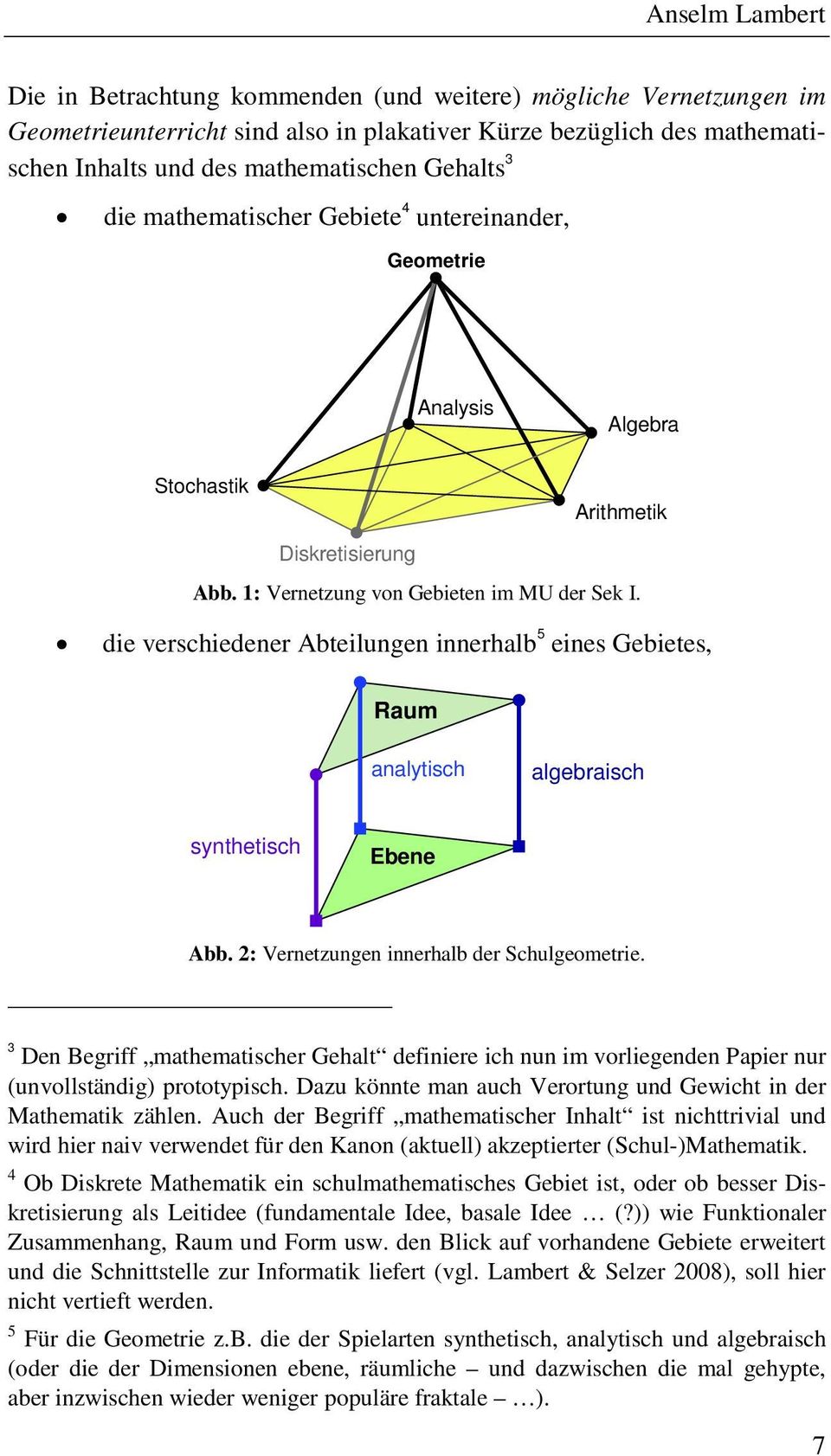 die verschiedener Abteilungen innerhalb 5 eines Gebietes, Raum analytisch algebra isch synthetisch Ebene Abb. 2: Vernetzungen innerhalb der Schulgeometrie.