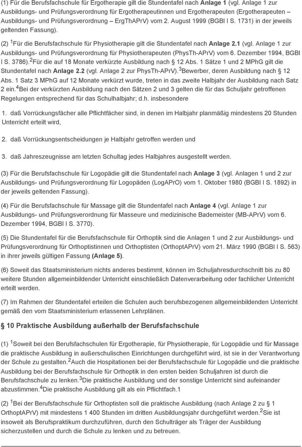 1731) in der jeweils geltenden Fassung). (2) 1 Für die Berufsfachschule für Physiotherapie gilt die Stundentafel nach Anlage 2.1 (vgl.