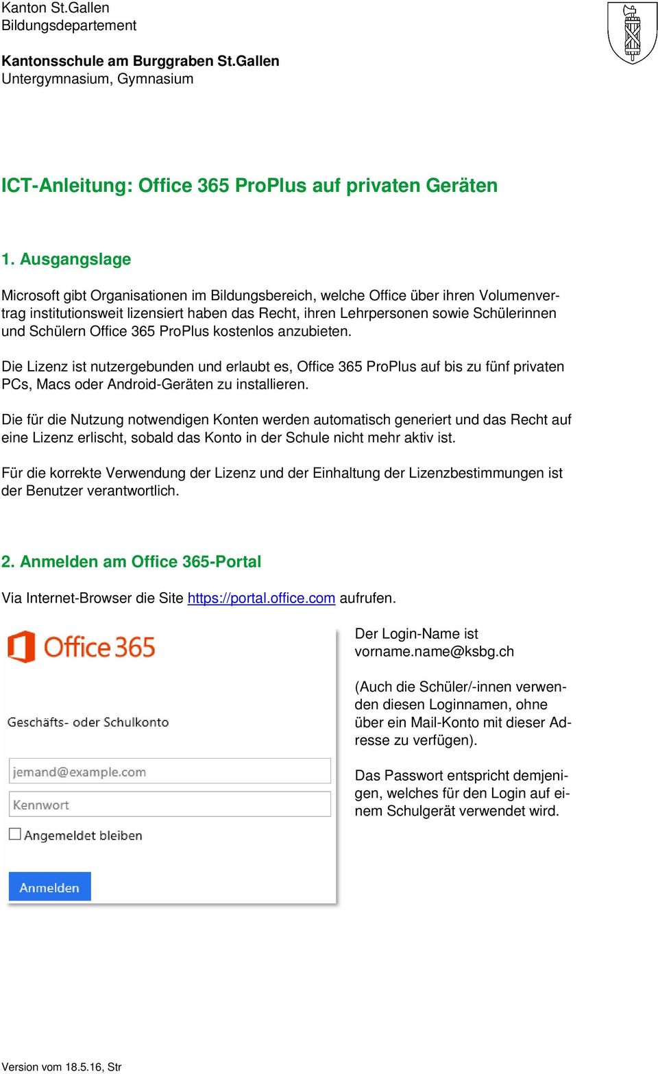 Office 365 ProPlus kostenlos anzubieten. Die Lizenz ist nutzergebunden und erlaubt es, Office 365 ProPlus auf bis zu fünf privaten PCs, Macs oder Android-Geräten zu installieren.