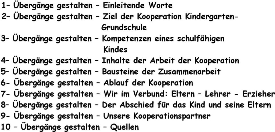 Zusammenarbeit 6- Übergänge gestalten Ablauf der Kooperation 7- Übergänge gestalten Wir im Verbund: Eltern Lehrer - Erzieher 8